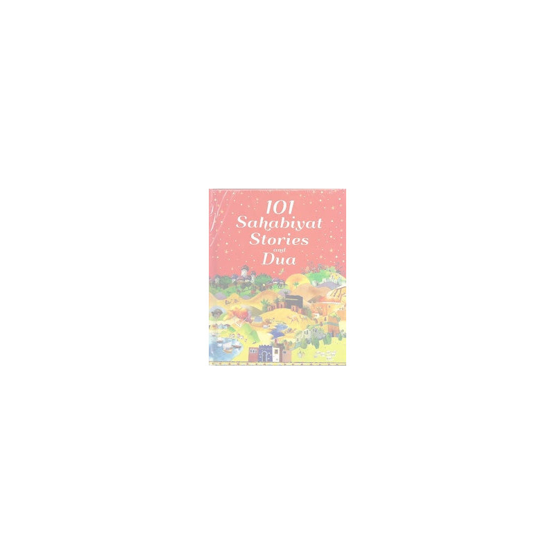 101 Sahabiyat Stories and Dua 101 Sahabiyat Stories and Dua
