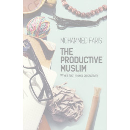 The Productive Muslim By Mohammed Faris
