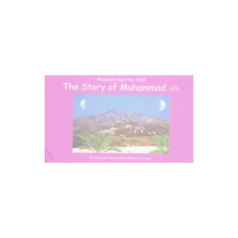 Story of Muhammad Peace Be Upon Him Story of Muhammad Peace Be Upon Him