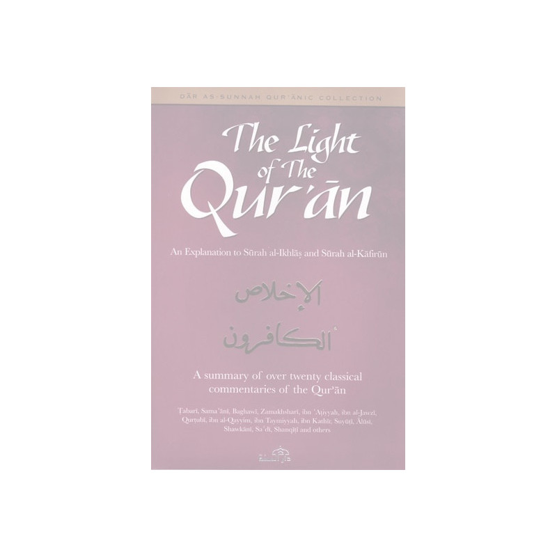 The Light Of The Quran An Explanation Of Surah Al Ikhlas And Surah Al Kafirun