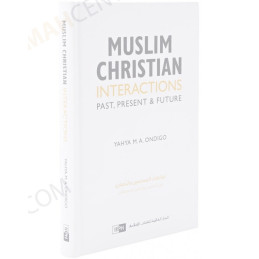 Muslim Christian Interactions Past Present Future