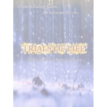 Trials of Life by Shaikh Saalih al-Fawzaan