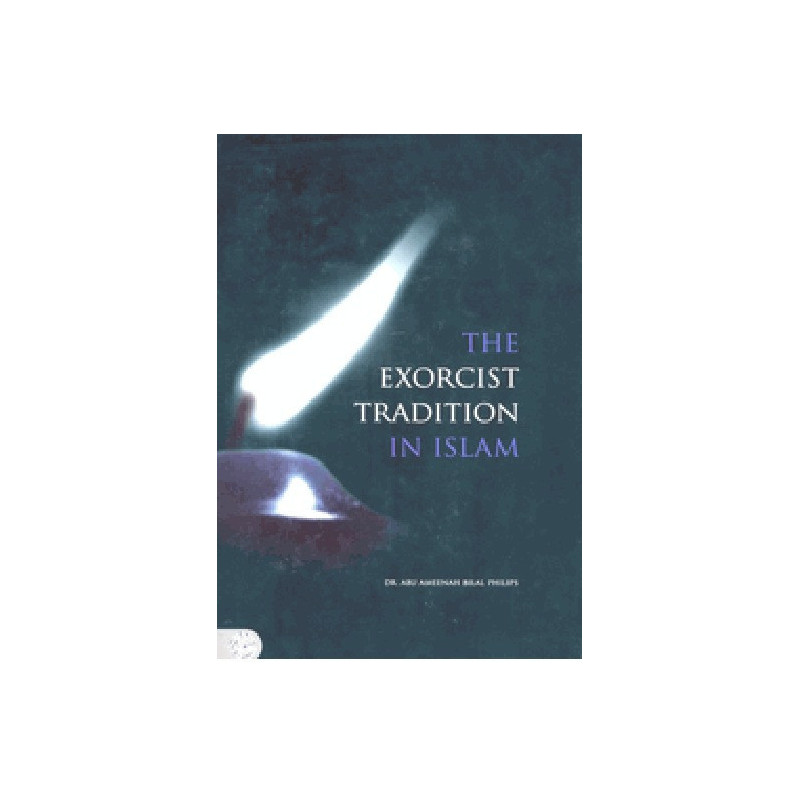 The Exorcist Tradition by Abu Ameenah Bilal Phillips The Exorcist Tradition by Abu Ameenah Bilal Phillips