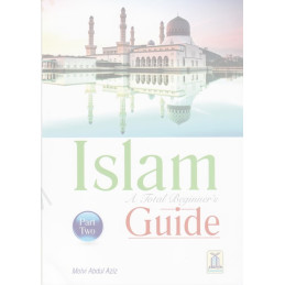 Islam A total Beginners Guide Part Two