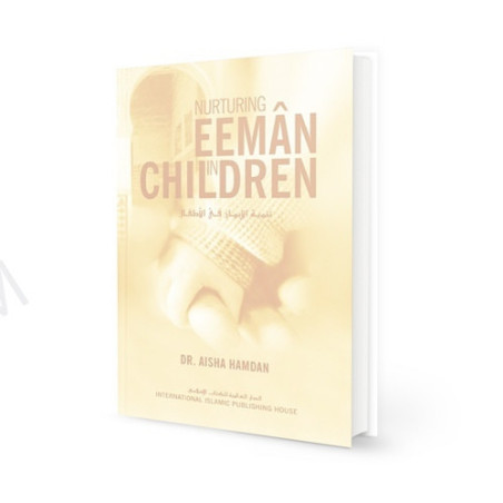 Nurturing Eeman in Children by Dr. Aisha Hamdan HARDBACK