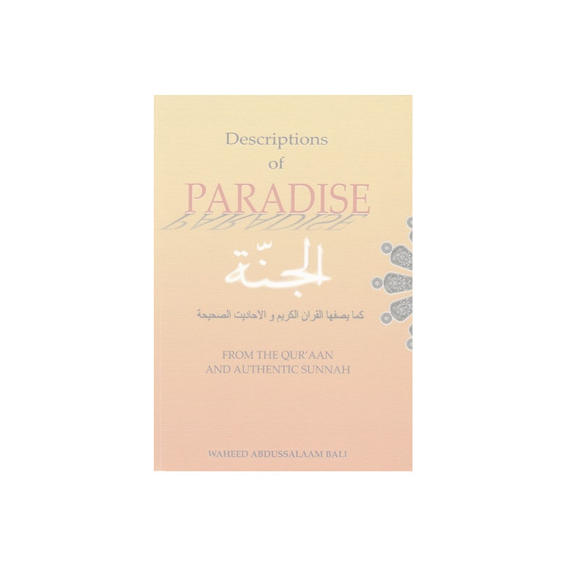 Descriptions of Paradise From The Quraan and Sunnah Descriptions of Paradise From The Quraan and Sunnah