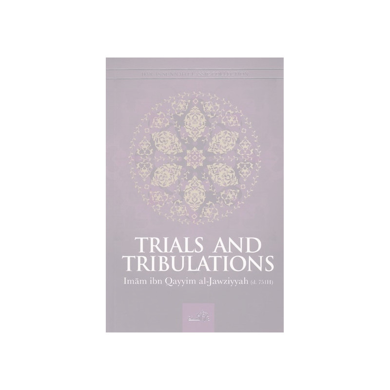 Trials and Tribulations by Imam ibn Qayyim al-Jawziyyah Trials and Tribulations by Imam ibn Qayyim al-Jawziyyah