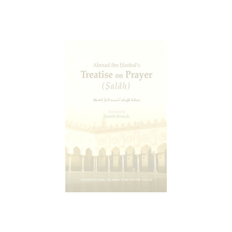 Ahmad ibn Hanbals Treatise on Prayer Salah Ahmad ibn Hanbals Treatise on Prayer Salah