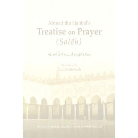 Ahmad ibn Hanbals Treatise on Prayer Salah