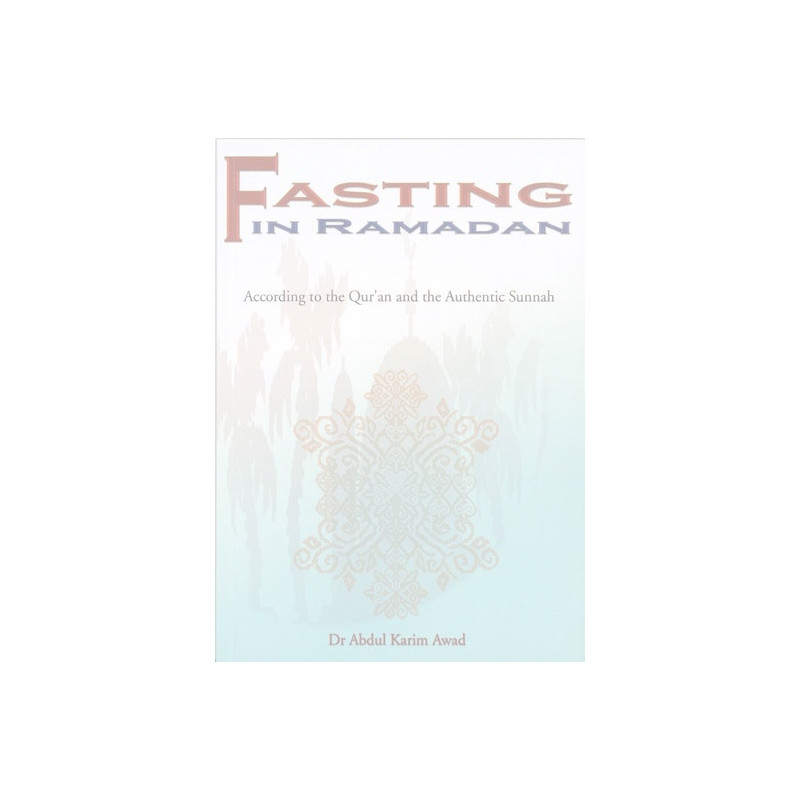 Fasting in Ramadan according to the Quran and Sunnah Fasting in Ramadan according to the Quran and Sunnah
