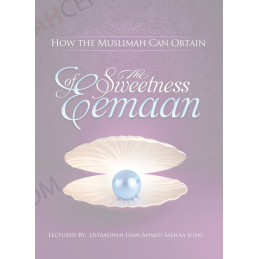 How Can the Muslimah Obtain the Sweetness of Eemaan