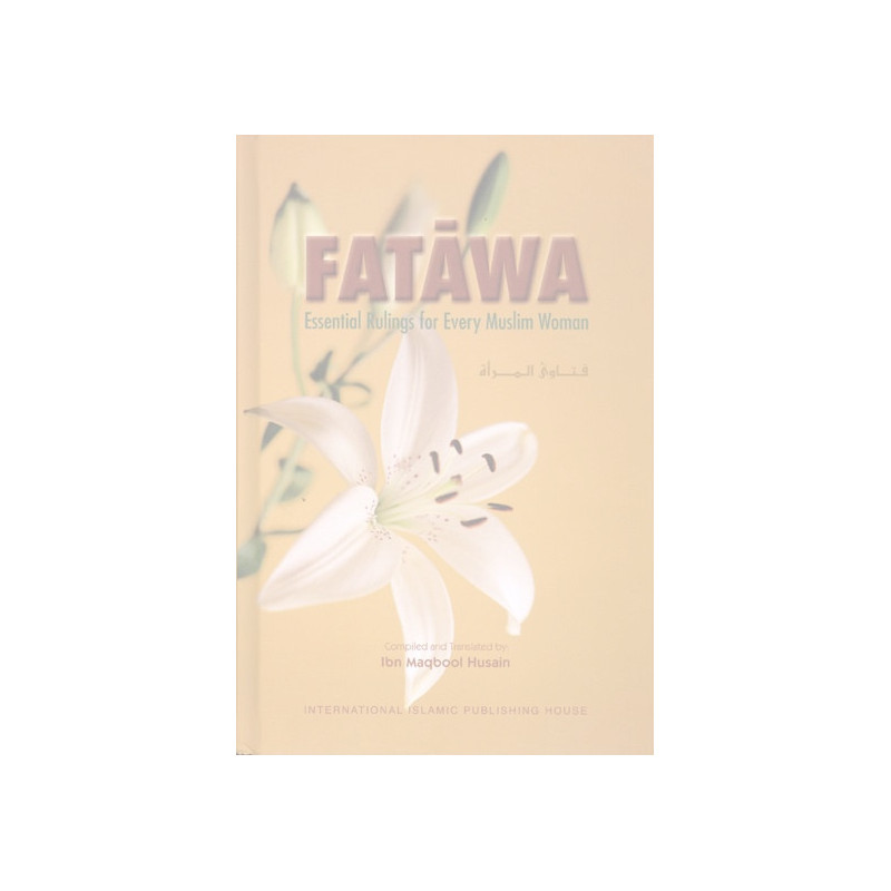 Fatawa Essential Rulings for Every Muslim Woman Fatawa Essential Rulings for Every Muslim Woman
