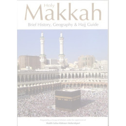 Holy Makkah Brief History Geography and Hajj Guide