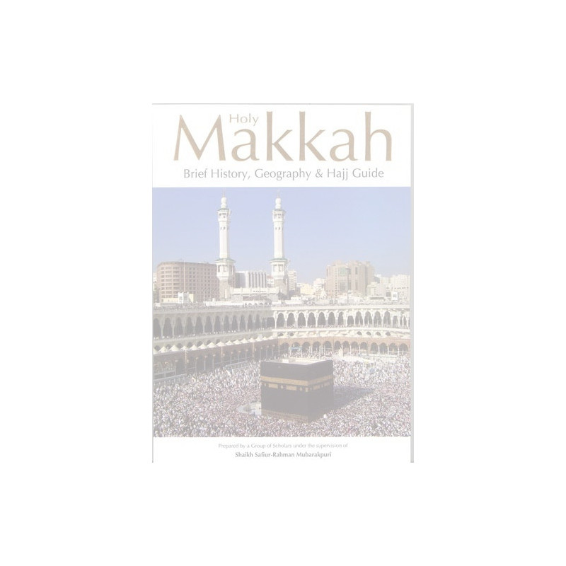 Holy Makkah Brief History Geography and Hajj Guide