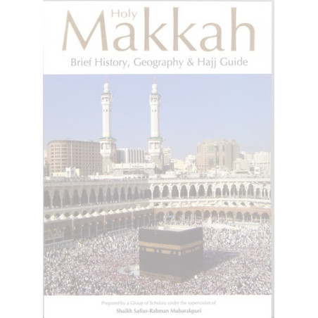 Holy Makkah Brief History Geography and Hajj Guide