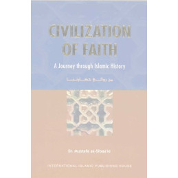 Civilization of Faith A Journey Through Islamic History