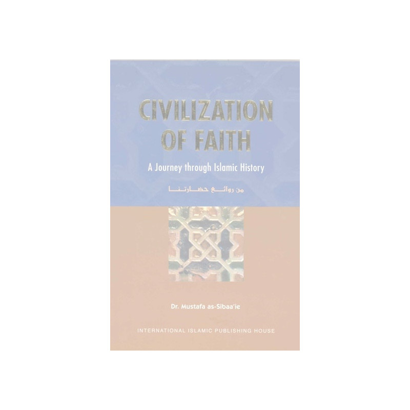 Civilization of Faith A Journey Through Islamic History