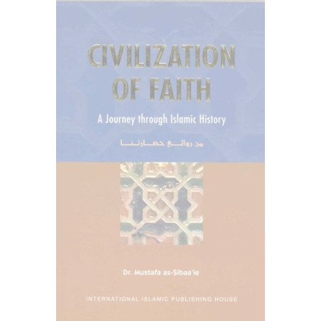 Civilization of Faith A Journey Through Islamic History