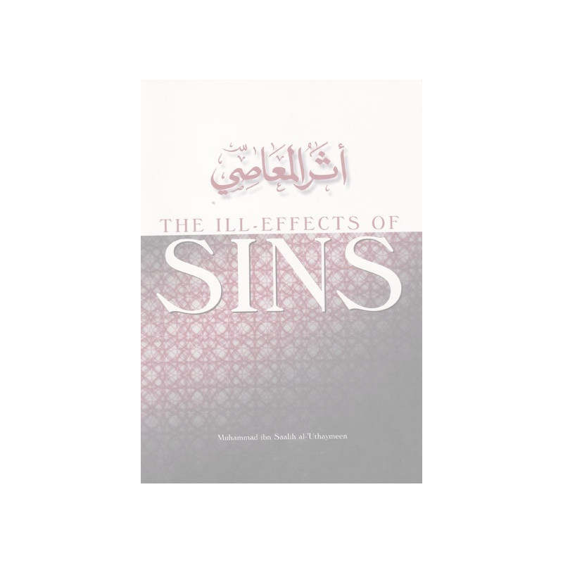 The Ill Effects of Sins by Shaikh Ibn al Uthaymeen The Ill Effects of Sins by Shaikh Ibn al Uthaymeen
