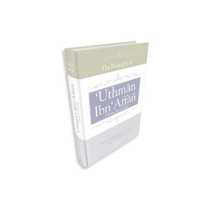 Biography of Uthman Ibn Affan (Dhun Noorayn) Biography of Uthman Ibn Affan (Dhun Noorayn)
