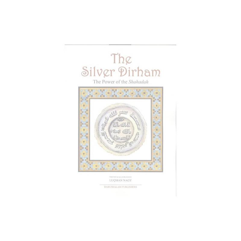 The Silver Dirham the power of the Shahadah The Silver Dirham the power of the Shahadah