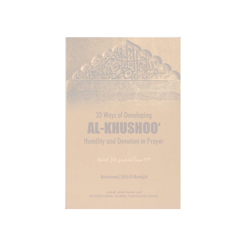 33 Ways of Developing al-khushoo in Prayer 33 Ways of Developing al-khushoo in Prayer