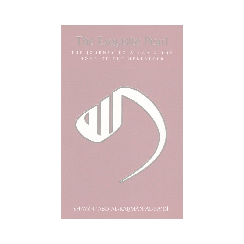 The Exquisite Pearl by Shaykh Abd Al Rahman Al Sadi The Exquisite Pearl by Shaykh Abd Al Rahman Al Sadi