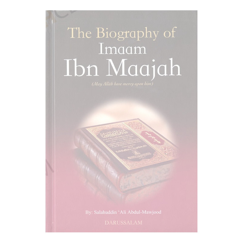 The Biography of Imam Ibn Majah The Biography of Imam Ibn Majah