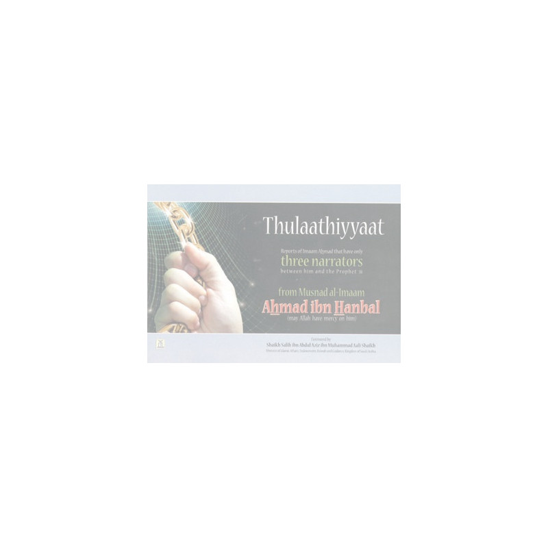 Thulaathiyyaat by Ahmad Ibn Hanbal Hadith Collection Thulaathiyyaat by Ahmad Ibn Hanbal Hadith Collection