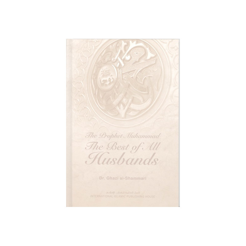 Prophet Muhammed the Best of All Husbands Prophet Muhammed the Best of All Husbands