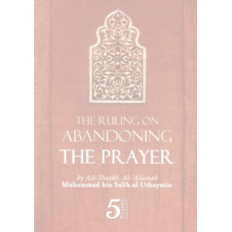 The Ruling Abandoning The Prayer by Shaikh Uthaymeen